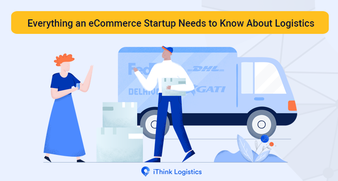 Everything an eCommerce Startup Needs to Know About Logistics
