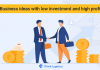 Low investment business ideas with high profit in 2021