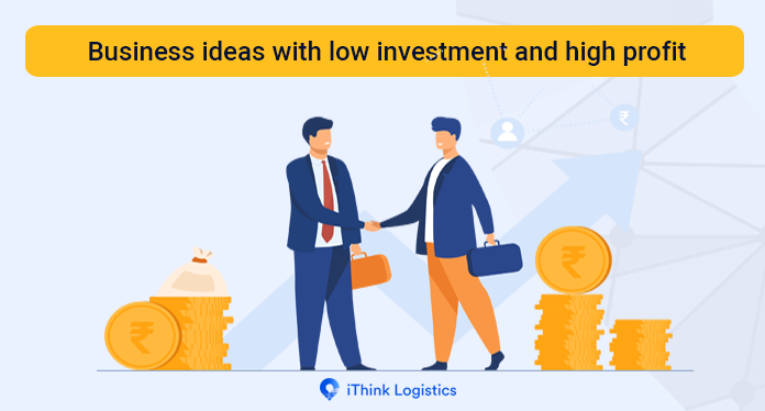 Business ideas with low investment and high profit in 2021