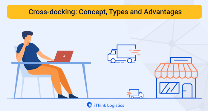 Cross-Docking: Concept, Types and Advantages