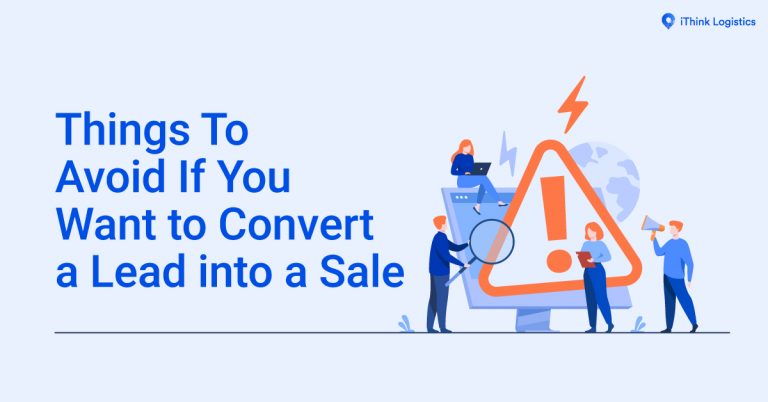 Things To Avoid If You Want to Convert a Lead into a Sale