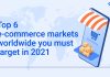 Top e- commerce markets worldwide you must target in 2021 1200x628