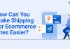 Make Shipping for Ecommerce sites easier
