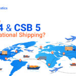 What Are CSB 4 And CSB 5 In International Shipping?