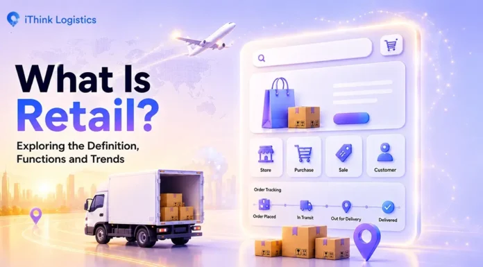 what is retail? definition, functions, trends, how it works in 2026