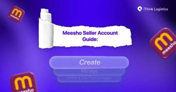 Meesho Seller Account Guide: Create, Manage, Delete & Use Product Pages 2026