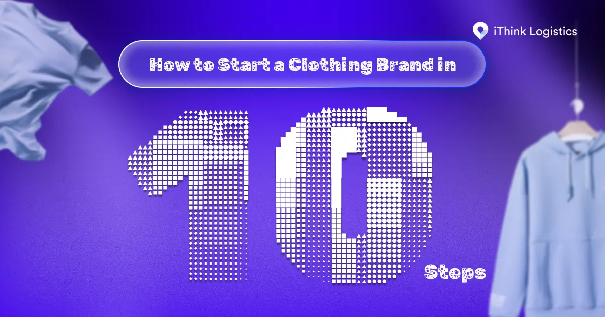 how to start a clothing brand in 10 steps