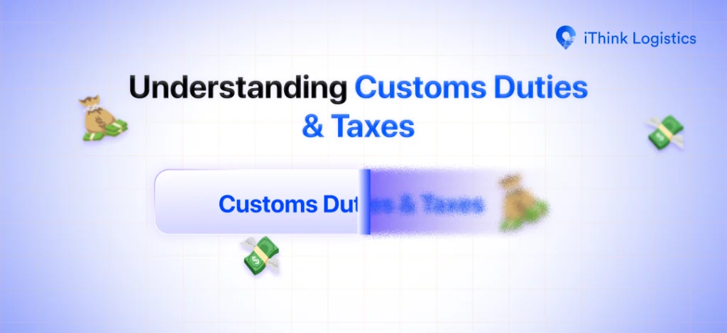 Understanding Customs Duties & Taxes