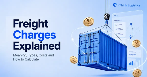 Freight Charges Explained: Meaning, Types, Costs and How to Calculate Freight Prices
