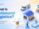 What Is Outbound Logistics? Meaning, Process, and Key Components what is outbound logistics, Meaning, Process, and Key Components