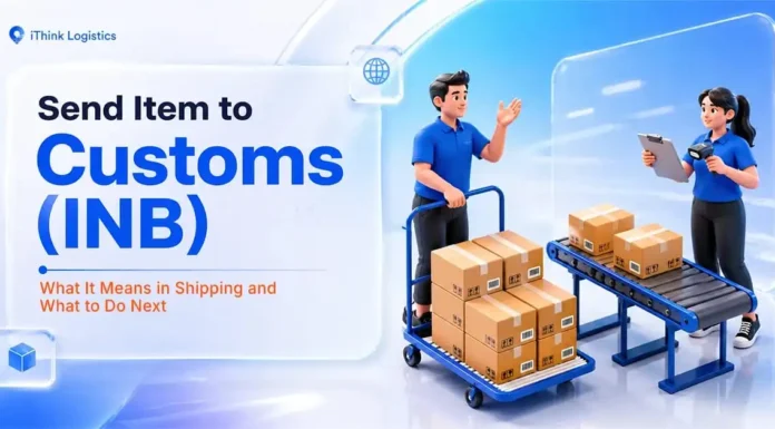 Send Item to Customs (INB): What It Means in Shipping and What to Do Next
