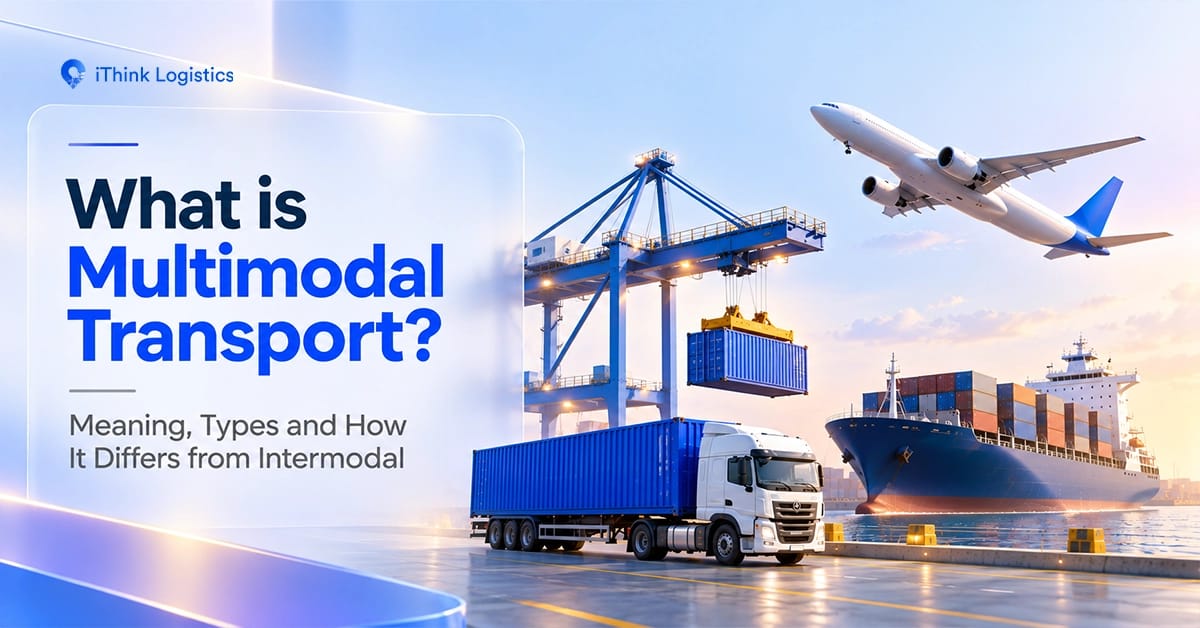 What is Multimodal Transport? Meaning, Types and How It Differs from Intermodal